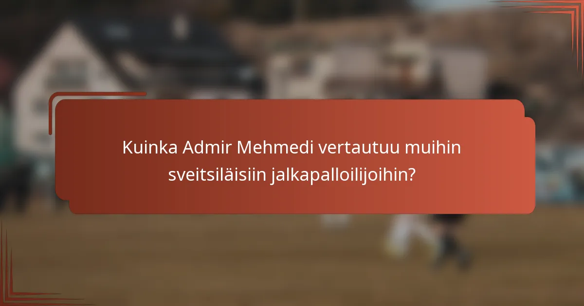 Kuinka Admir Mehmedi vertautuu muihin sveitsiläisiin jalkapalloilijoihin?