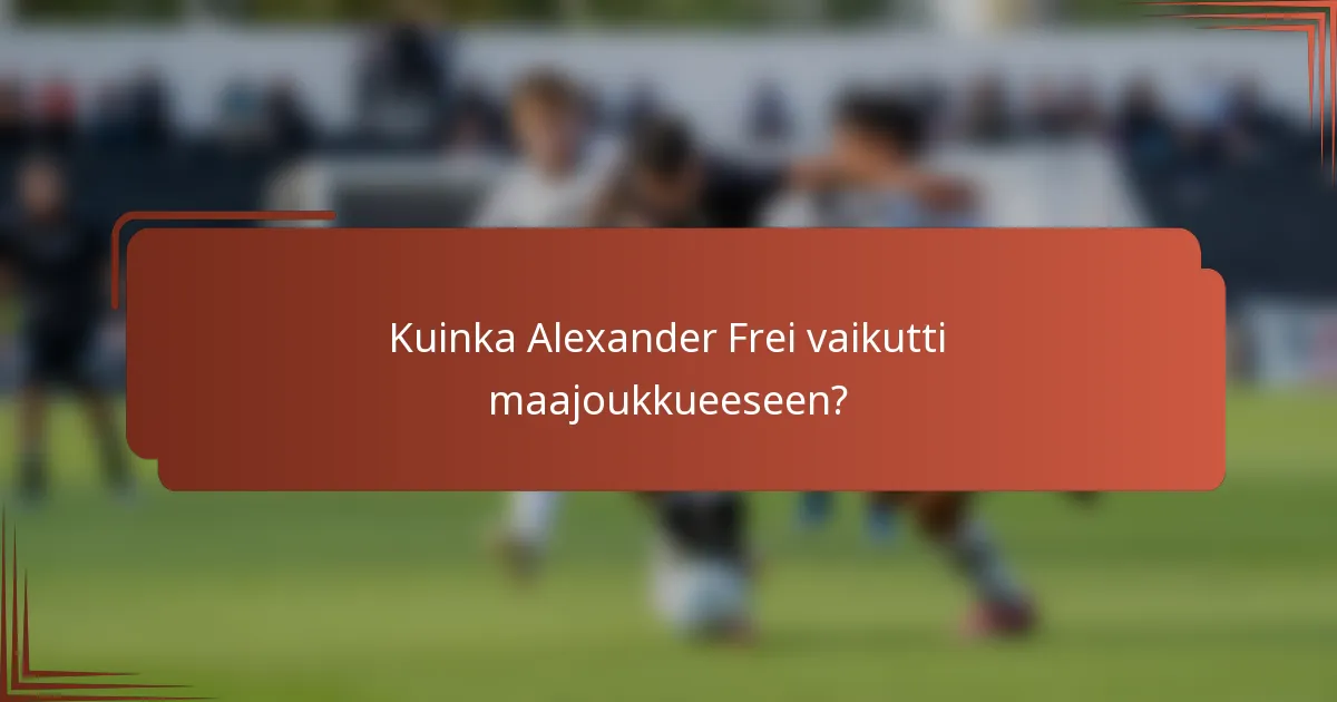 Kuinka Alexander Frei vaikutti maajoukkueeseen?