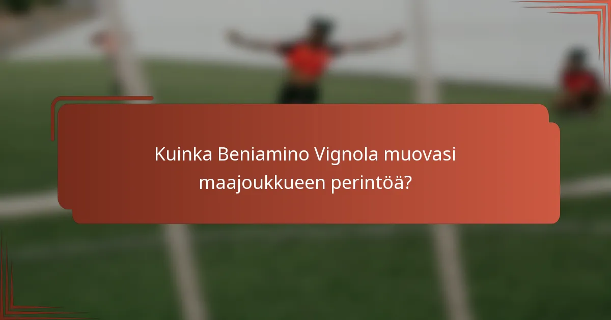 Kuinka Beniamino Vignola muovasi maajoukkueen perintöä?