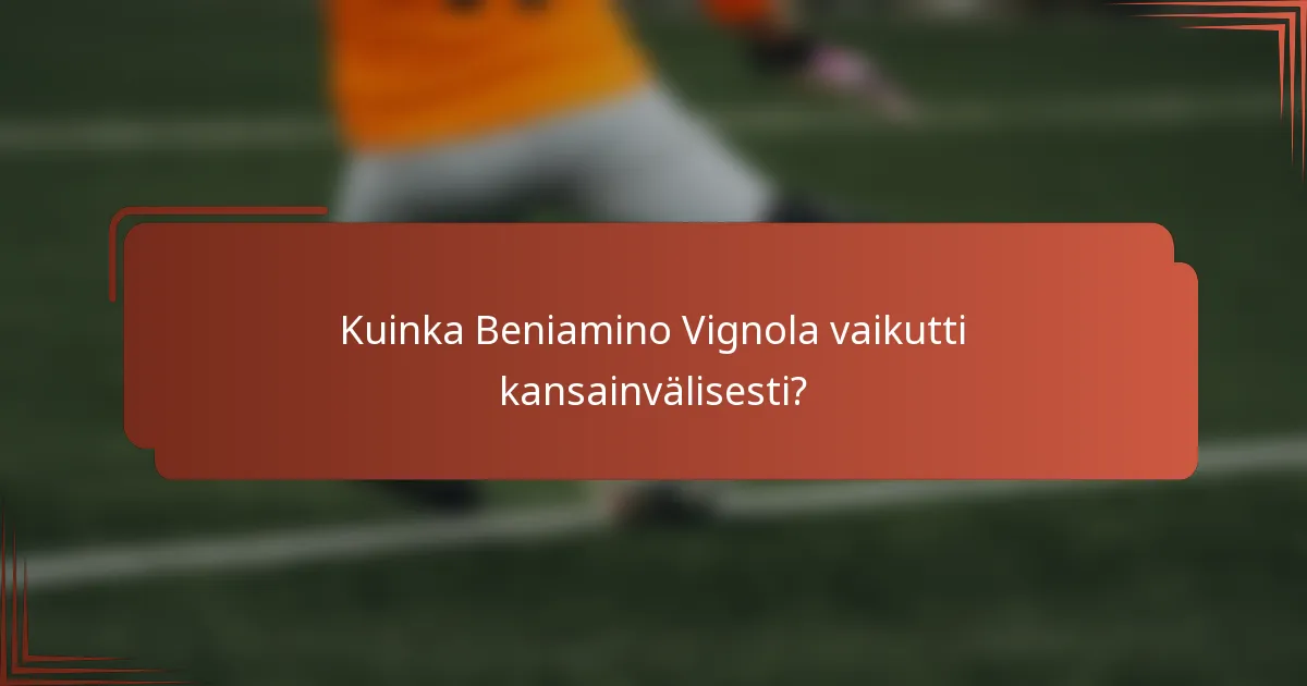 Kuinka Beniamino Vignola vaikutti kansainvälisesti?