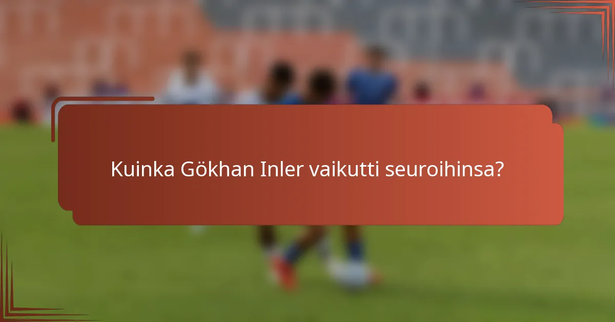 Kuinka Gökhan Inler vaikutti seuroihinsa?
