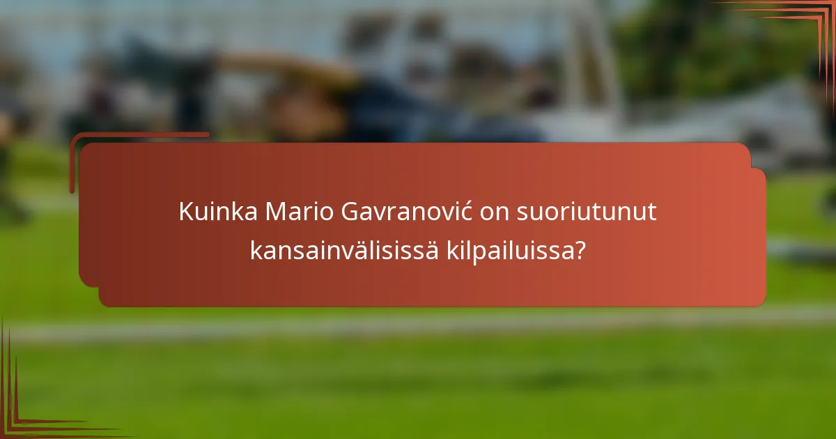 Kuinka Mario Gavranović on suoriutunut kansainvälisissä kilpailuissa?