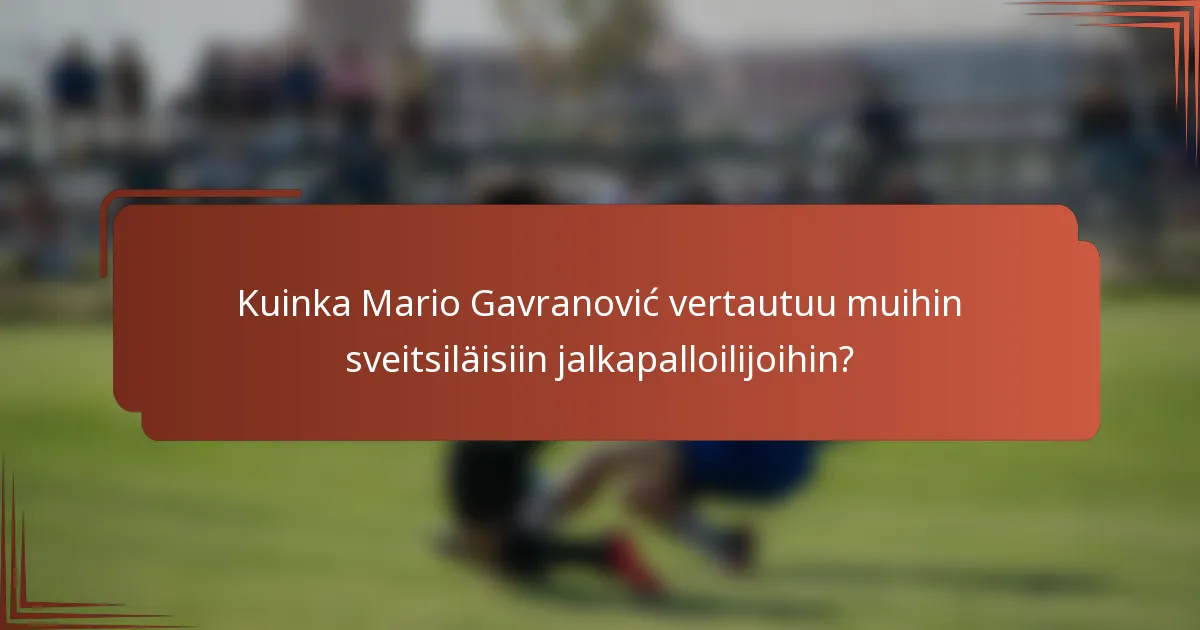Kuinka Mario Gavranović vertautuu muihin sveitsiläisiin jalkapalloilijoihin?