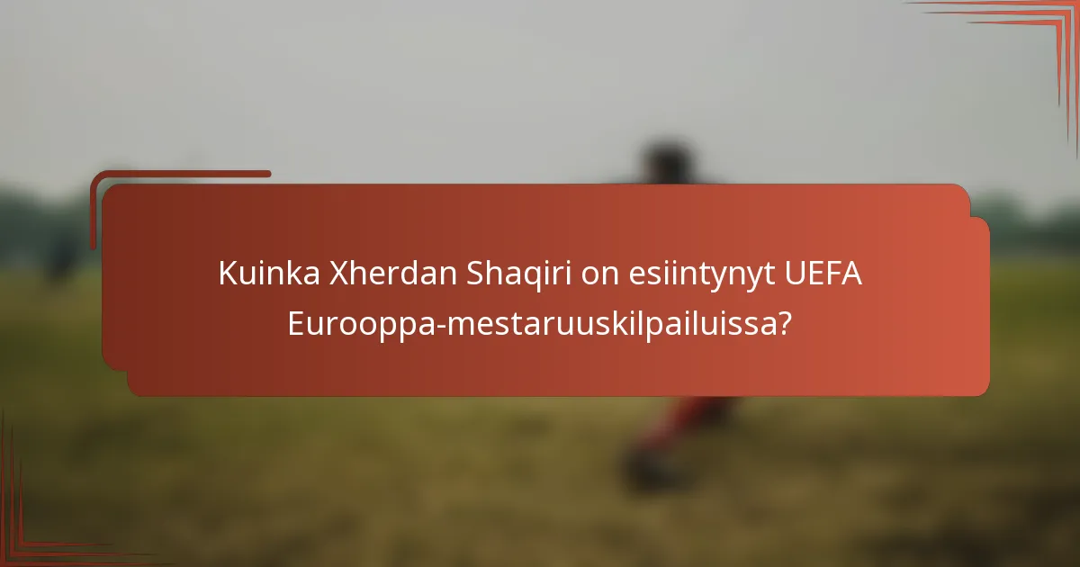 Kuinka Xherdan Shaqiri on esiintynyt UEFA Eurooppa-mestaruuskilpailuissa?