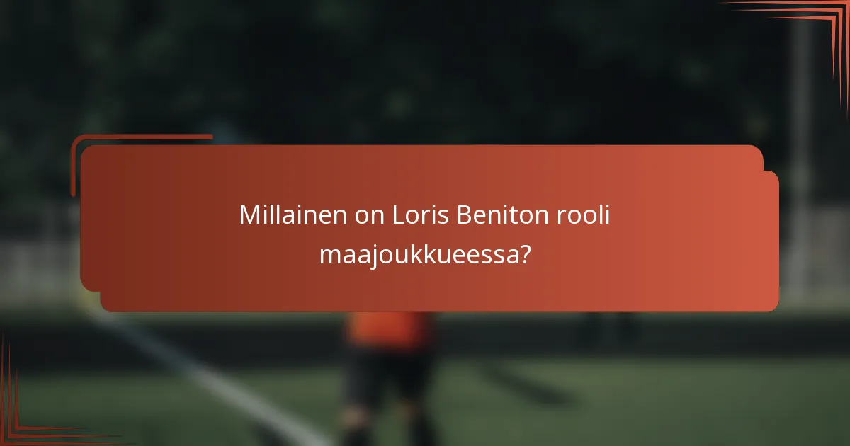 Millainen on Loris Beniton rooli maajoukkueessa?