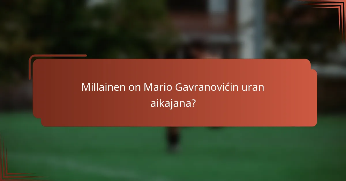 Millainen on Mario Gavranovićin uran aikajana?