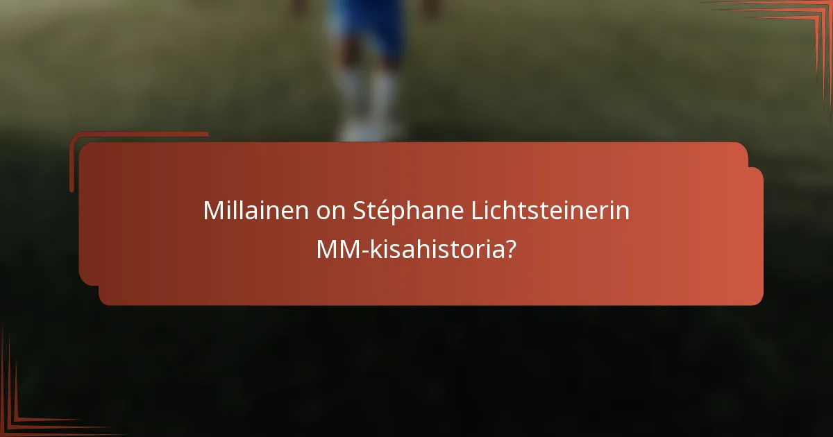 Millainen on Stéphane Lichtsteinerin MM-kisahistoria?