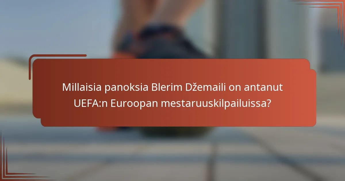 Millaisia panoksia Blerim Džemaili on antanut UEFA:n Euroopan mestaruuskilpailuissa?