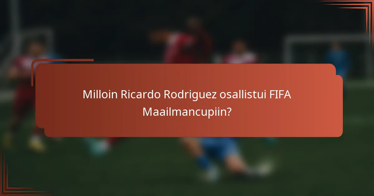 Milloin Ricardo Rodriguez osallistui FIFA Maailmancupiin?