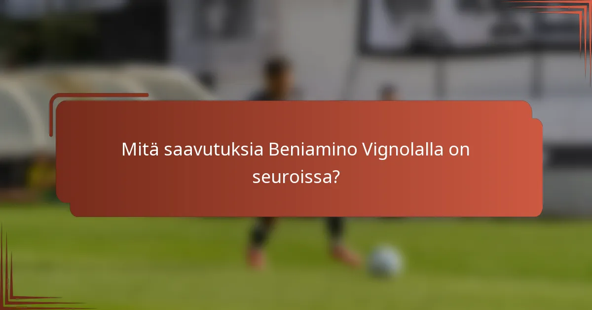 Mitä saavutuksia Beniamino Vignolalla on seuroissa?