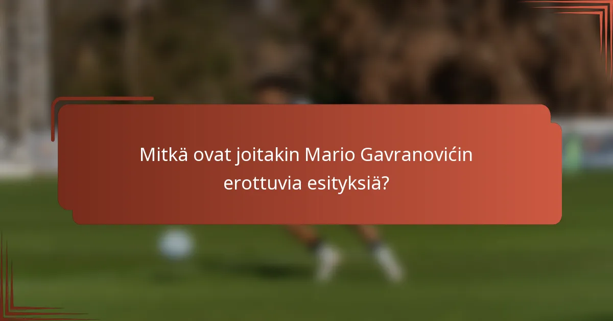 Mitkä ovat joitakin Mario Gavranovićin erottuvia esityksiä?