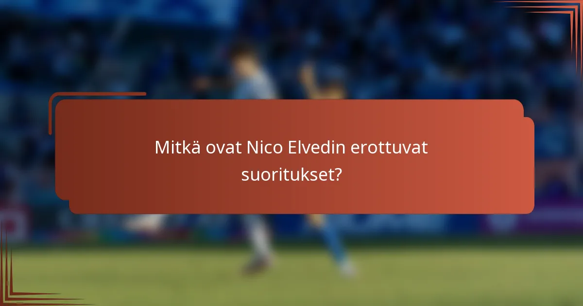 Mitkä ovat Nico Elvedin erottuvat suoritukset?