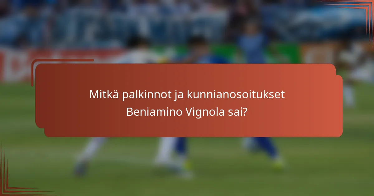 Mitkä palkinnot ja kunnianosoitukset Beniamino Vignola sai?
