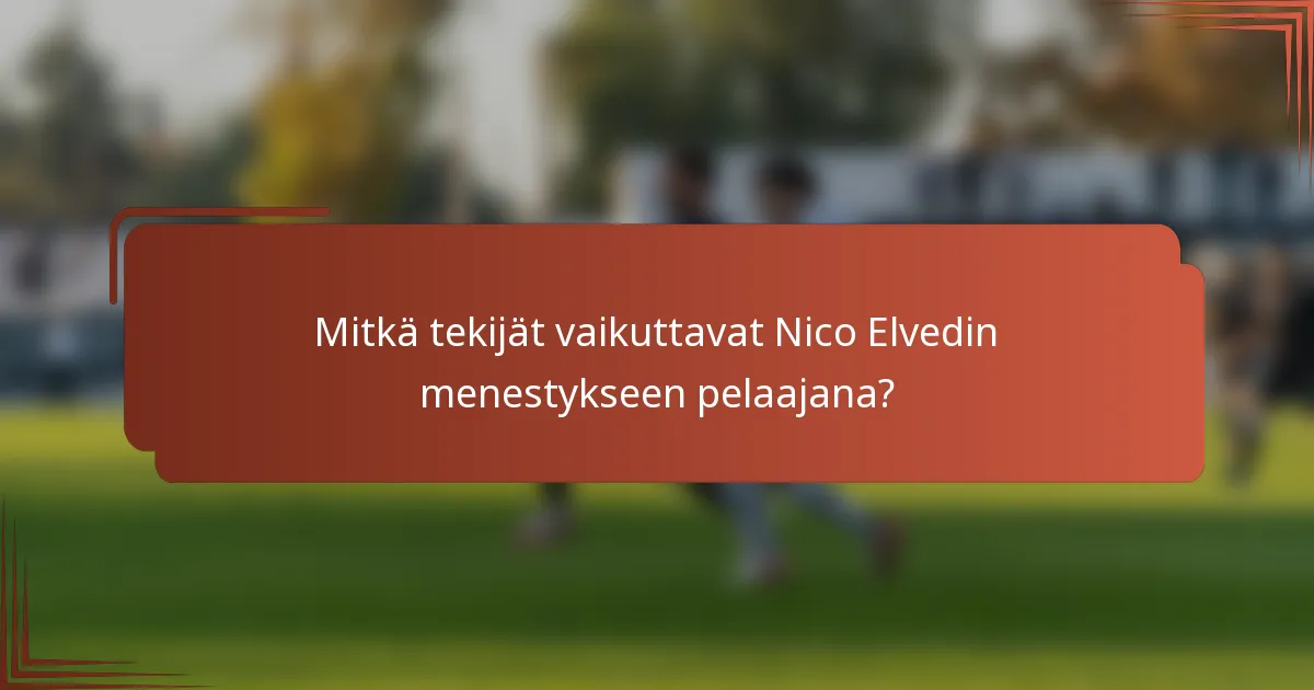 Mitkä tekijät vaikuttavat Nico Elvedin menestykseen pelaajana?